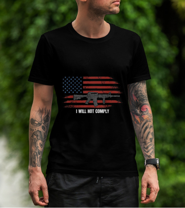I Will Not Comply Come And Try To Take It Gun USA Flag Rifle T-Shirt