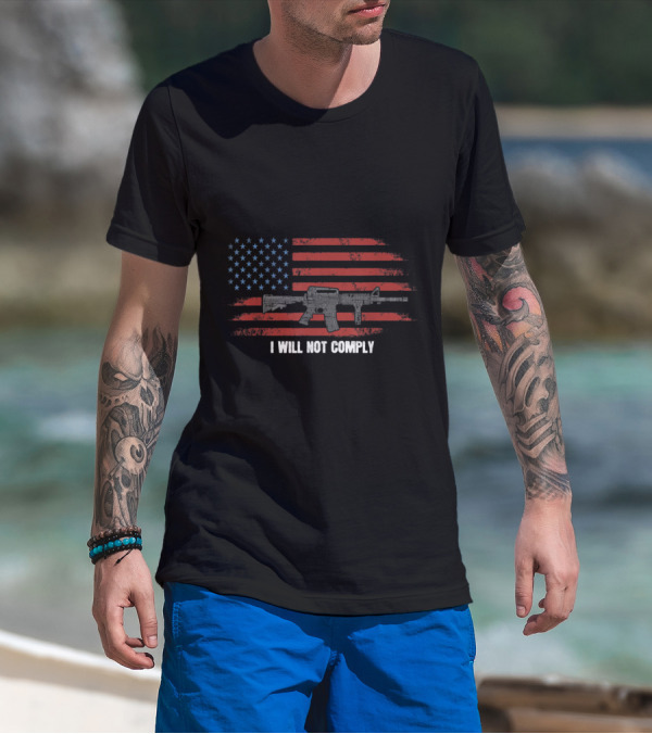 I Will Not Comply Come And Try To Take It Gun USA Flag Rifle T-Shirt