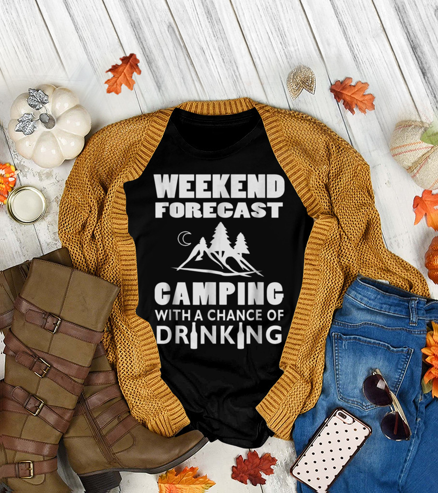 Weekend Forecast Camping With A Chance Of Drinking Outdoor Adventure Fun T-Shirt