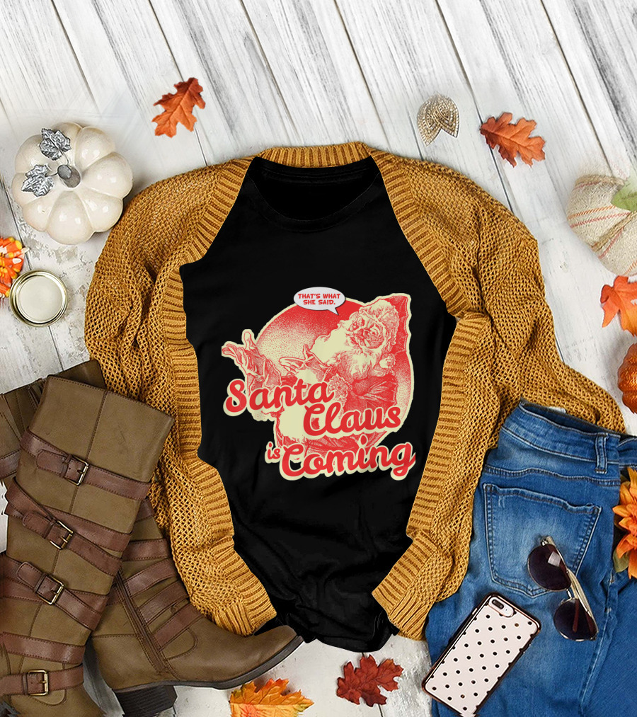Santa Claus Is Coming That's What She Said Vintage Humor Santa T-Shirt