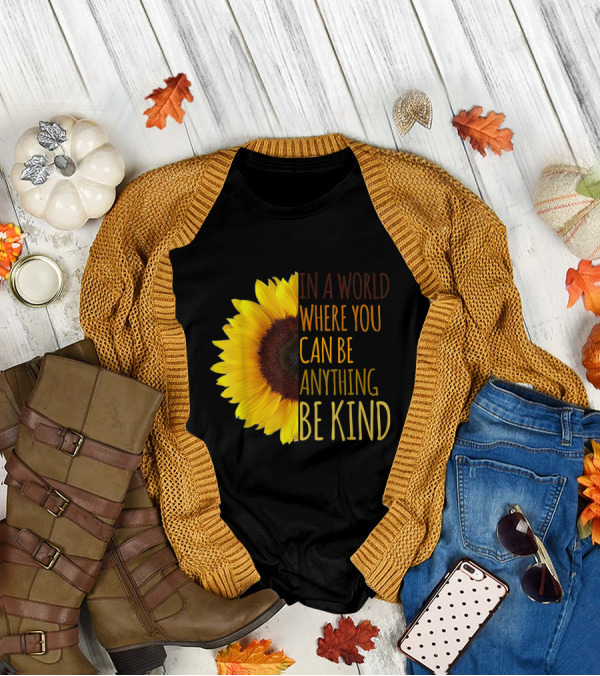 In A World Where You Can Be Anything Be Kind Sunflower T-Shirt