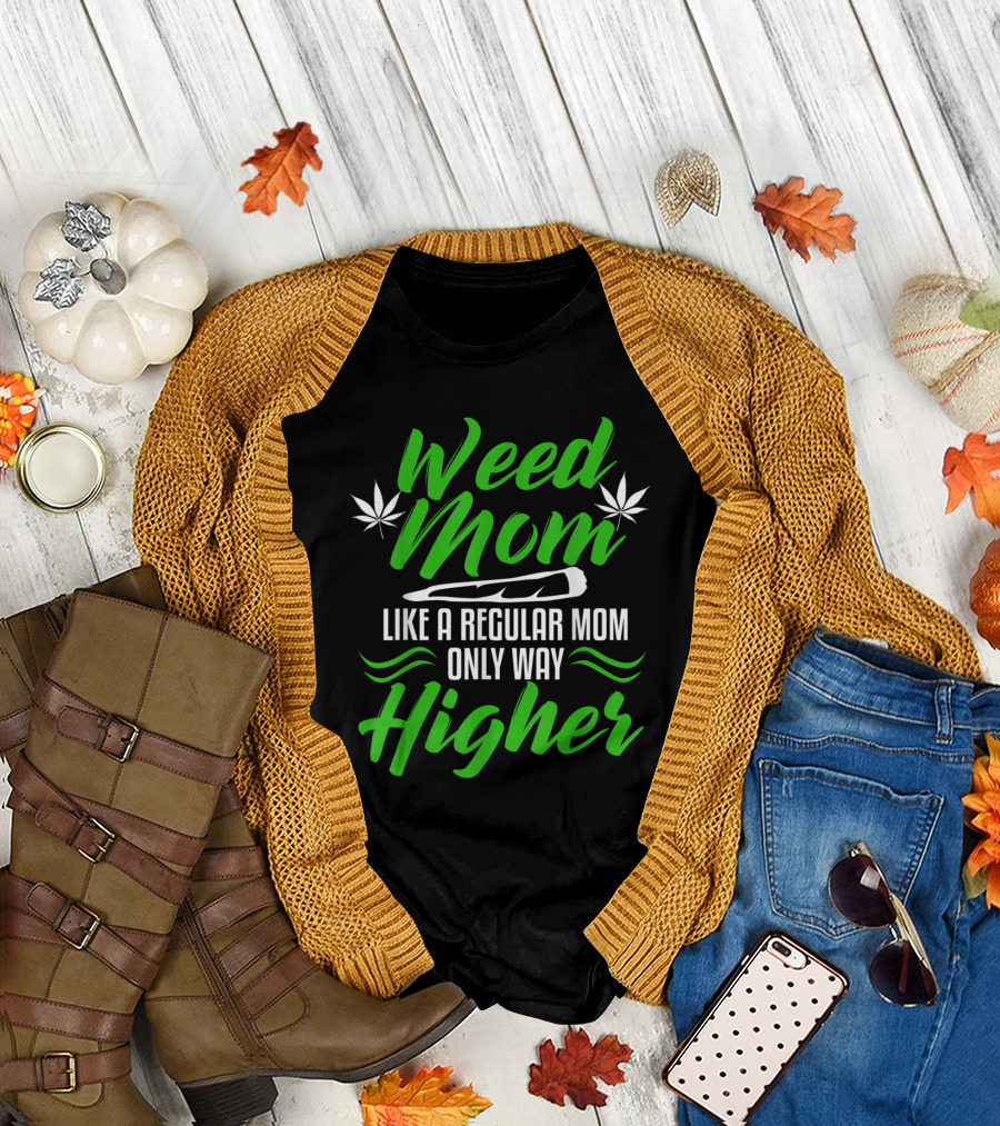 Weed Mom Like a Regular Mom Only Way Higher Cannabis 420 T-Shirt