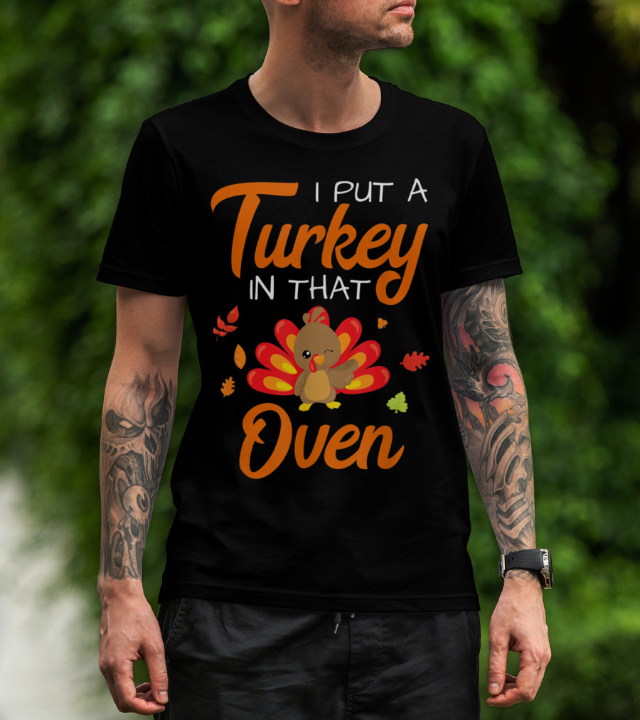 Thanksgiving Baby Announcement I Put A Turkey In That Oven T-Shirt