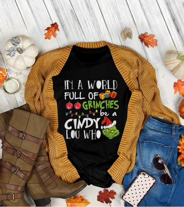 In A World Full Of Grinches Be A Cindy Lou Who T-Shirt