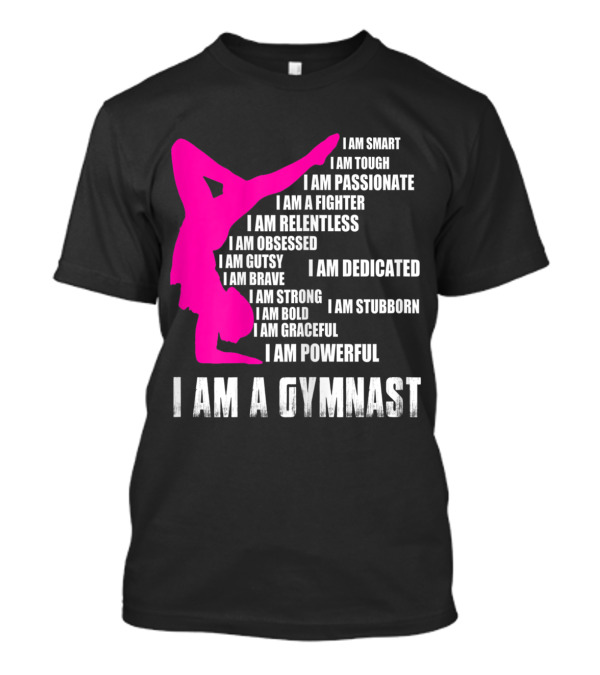 I Am A Gymnast I Am Smart Passionate Fighter Relentless Dedicated Powerful T-Shirt