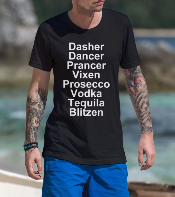 Dasher Dancer Prancer Vixen Prosecco Vodka Tequila Blitzen T-Shirt