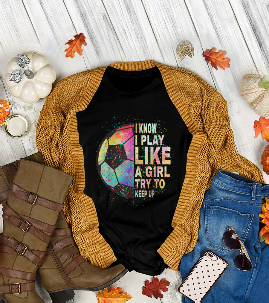 Play Like a Girl Try to Keep Up Soccer Player T-Shirt