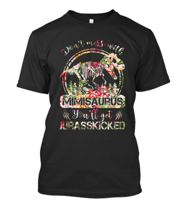 Don't Mess With Mimisaurus You'll Get Jurasskicked T-Shirt