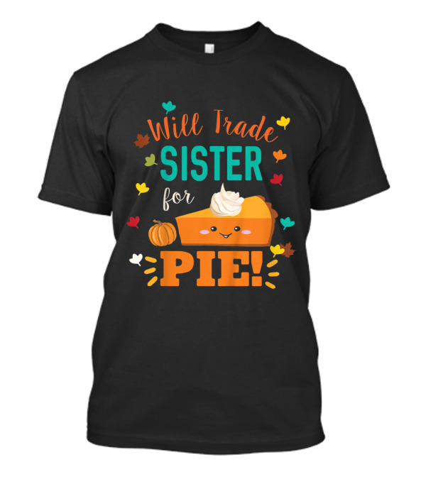 Will Trade Sister For Pie Cute Pumpkin Pie T-Shirt