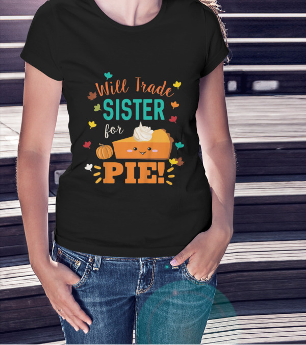 Will Trade Sister For Pie Cute Pumpkin Pie T-Shirt