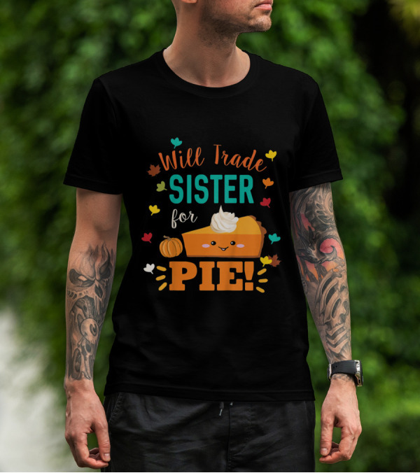 Will Trade Sister For Pie Cute Pumpkin Pie T-Shirt