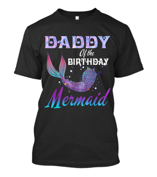Daddy Of The Birthday Mermaid Matching Party Outfits T-Shirt