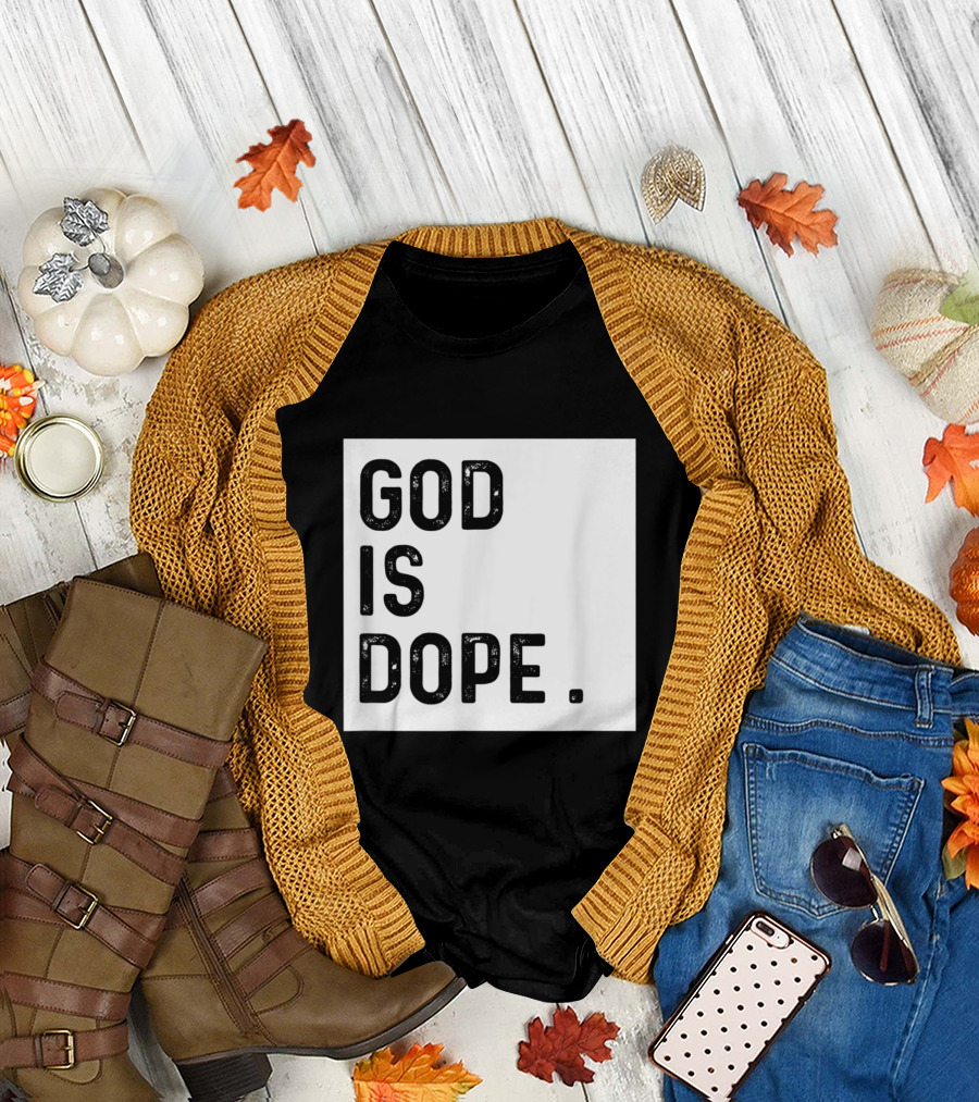 God Is Dope Funny Christian Faith Believer T-Shirt