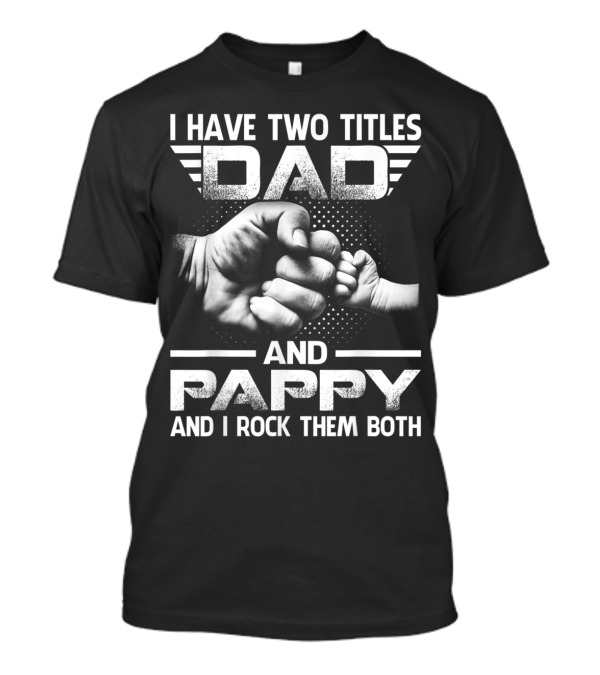 I Have Two Titles Dad And Pappy And I Rock Them Both With Fist Bump T-Shirt