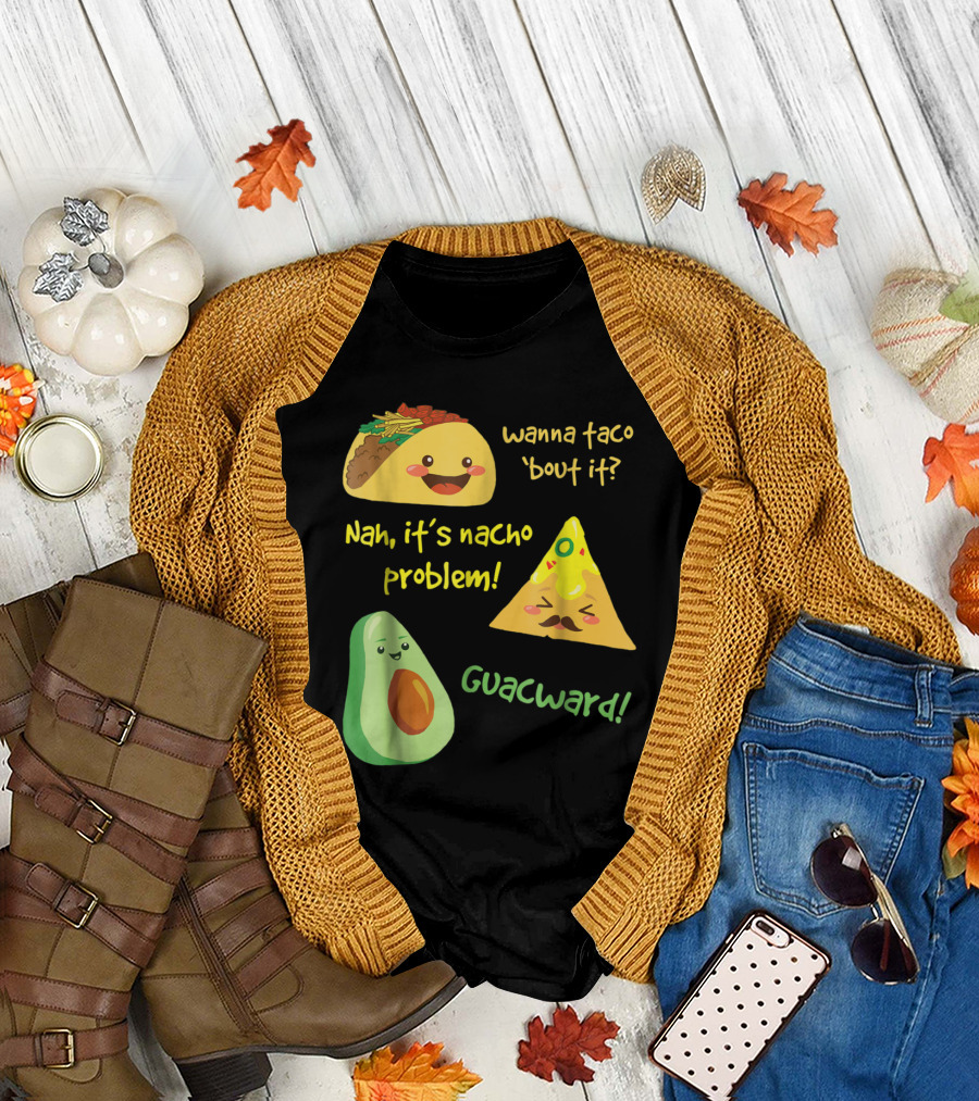Wanna Taco 'Bout It Nah It's Nacho Problem Guacward Funny Avocado T-Shirt