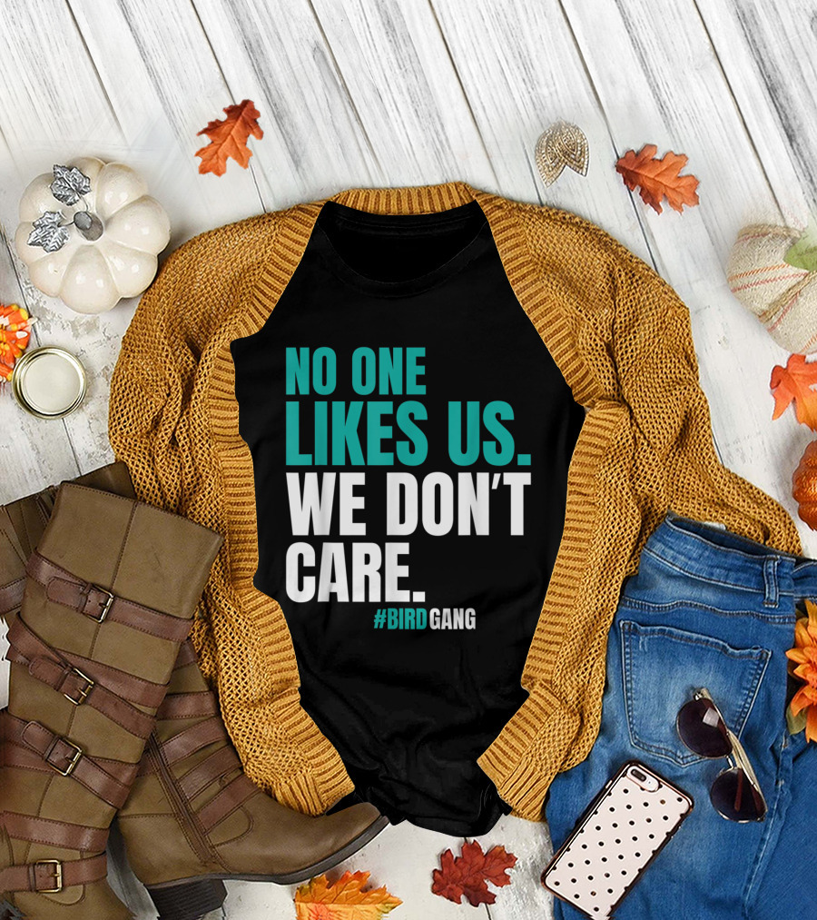 No One Likes Us We Don't Care #BirdGang Philly T-Shirt
