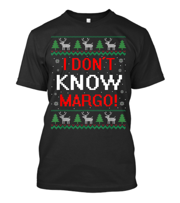I Don't Know Margo Funny Christmas Vacation Reindeer Trees Snowflakes T-Shirt