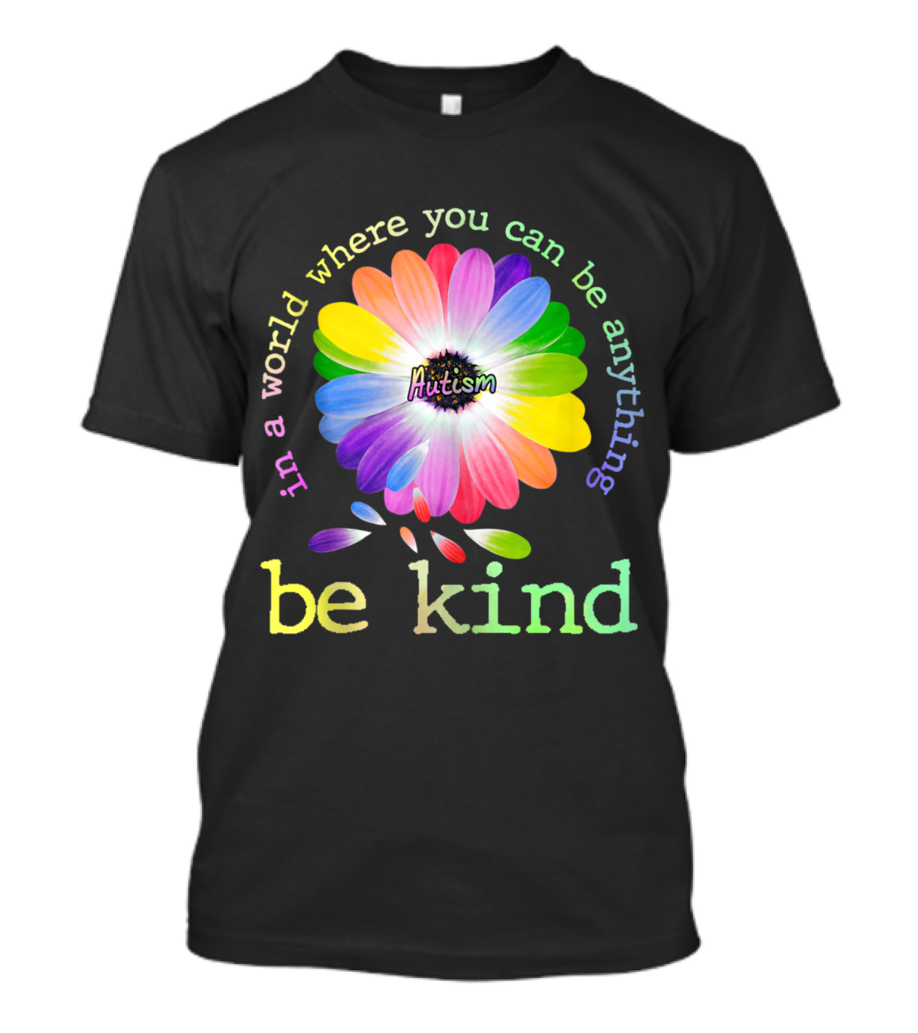 In A World Where You Can Be Anything Be Kind Autism Rainbow Flower T-Shirt