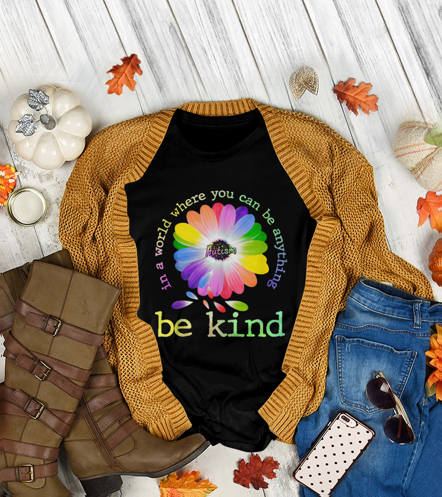 In A World Where You Can Be Anything Be Kind Autism Rainbow Flower T-Shirt