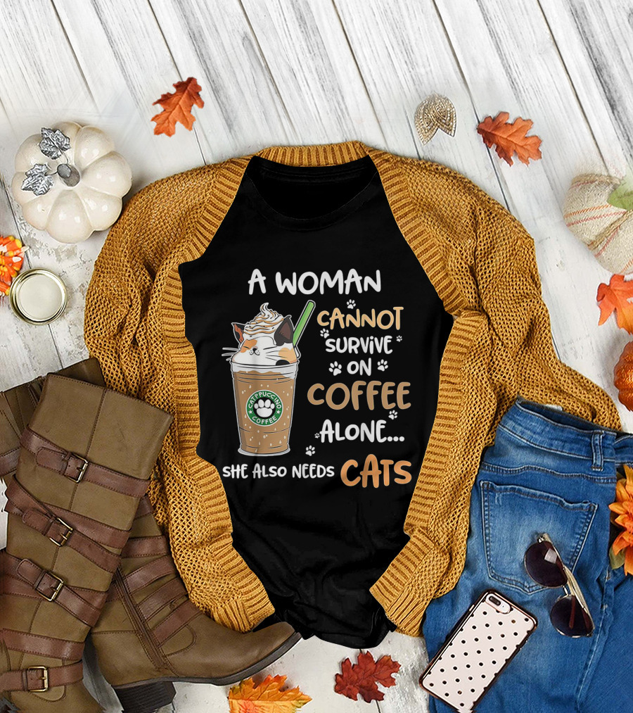 A Woman Cannot Survive On Catpuccino Coffee Alone She Also Needs Cats T-Shirt