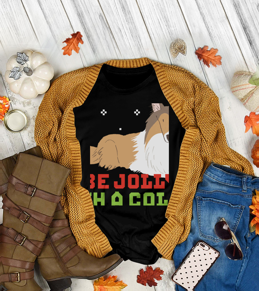 Be Jolly With A Collie UglyDog Funny T-Shirt