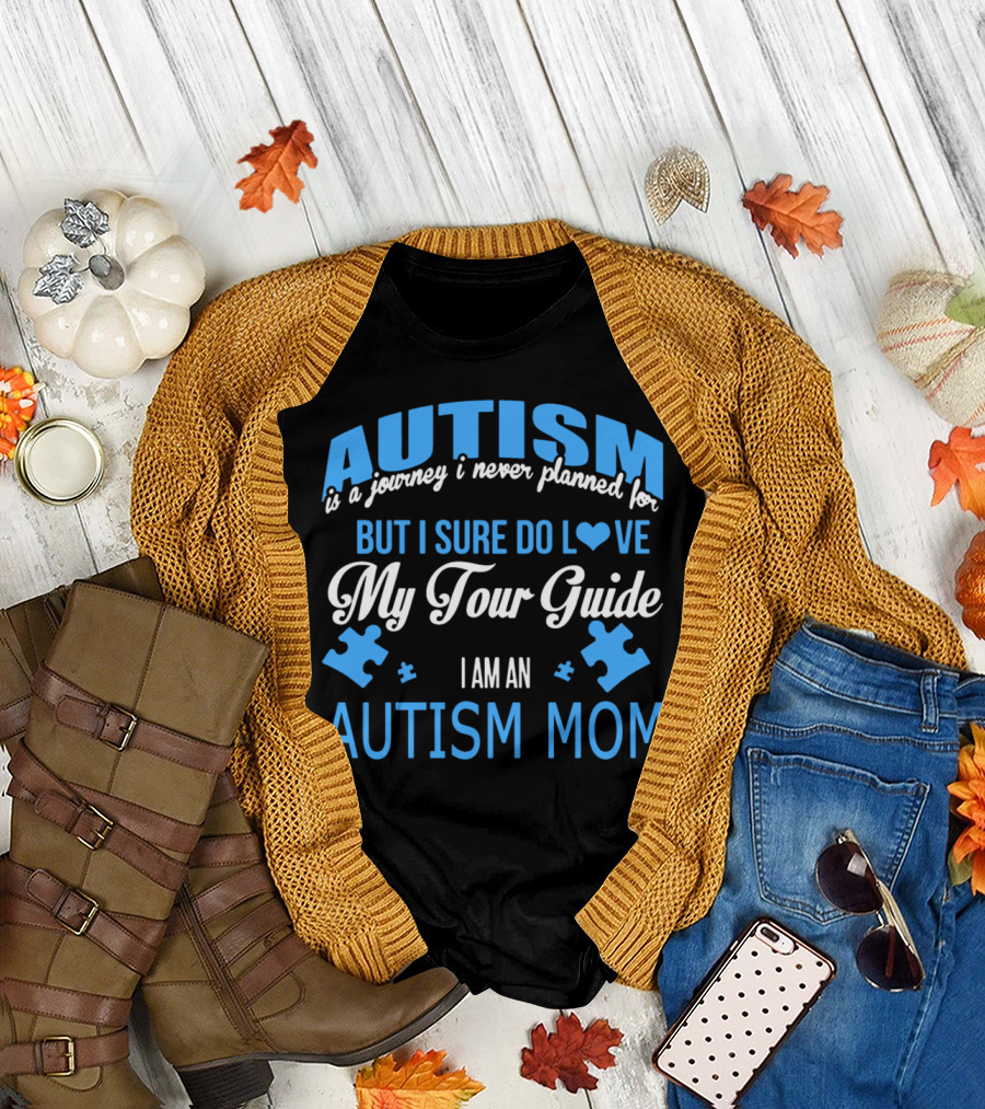Autism Is a Journey I Never Planned But I Sure Do Love My Tour Guide I Am An Autism Mom T-Shirt