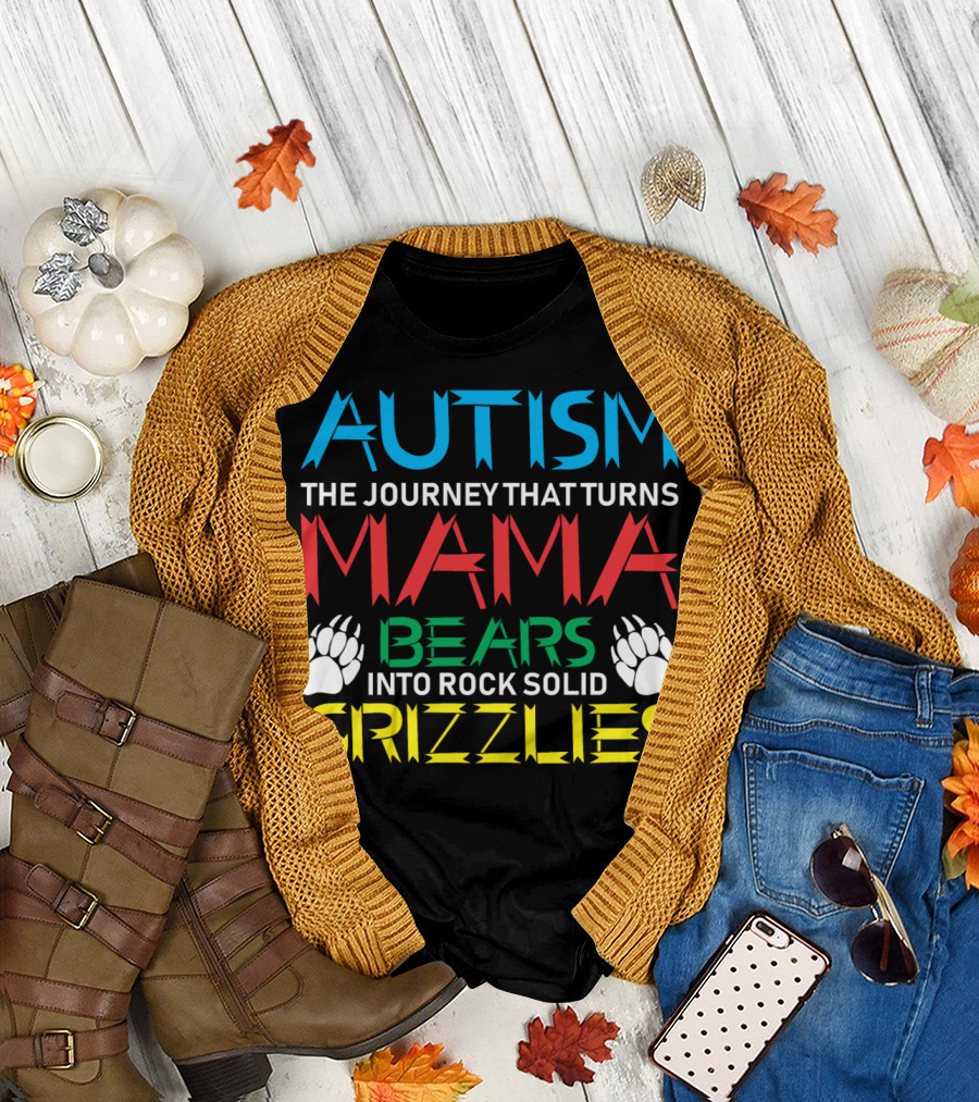 AUTISM THE JOURNEY THAT TURNS MAMA BEARS INTO ROCK SOLID GRIZZLIES T-Shirt