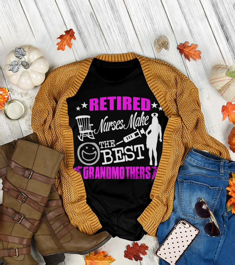 RETIRED NURSES MAKE THE BEST GRANDMOTHERS T-Shirt