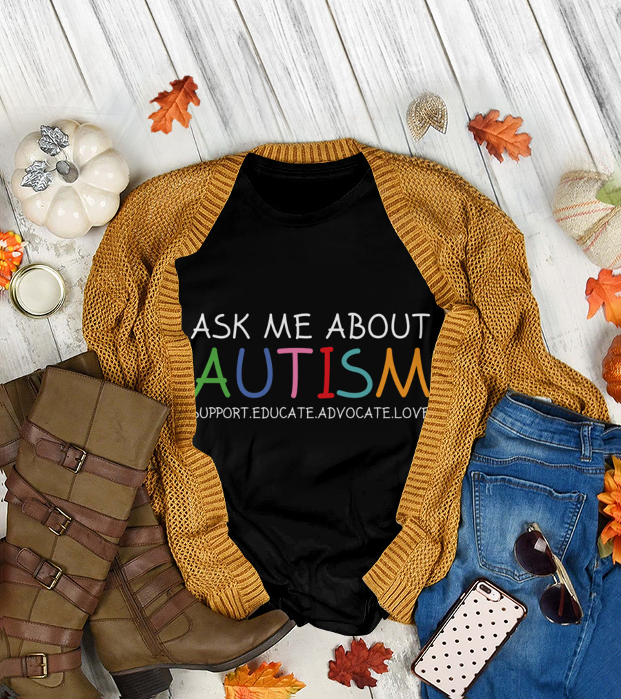 Ask Me About Autism Support Educate Advocate Love T-Shirt