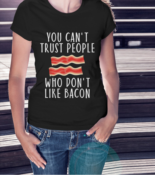You Can't Trust People Who Don't Like Bacon With Illustrated Strips T-Shirt