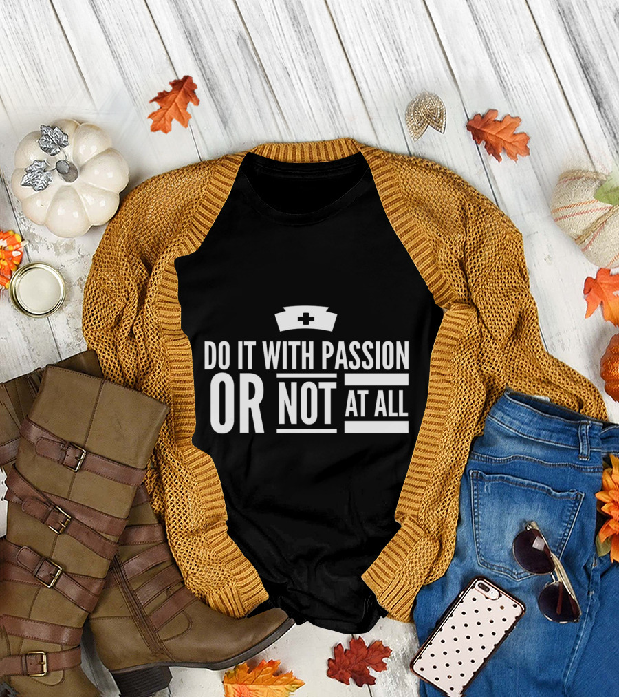 Do It With Passion Or Not At All Nurse Cap National Nurses Week T-Shirt