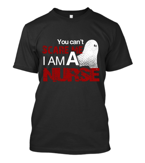 You Can't Scare Me I Am A Nurse Halloween Ghost T-Shirt