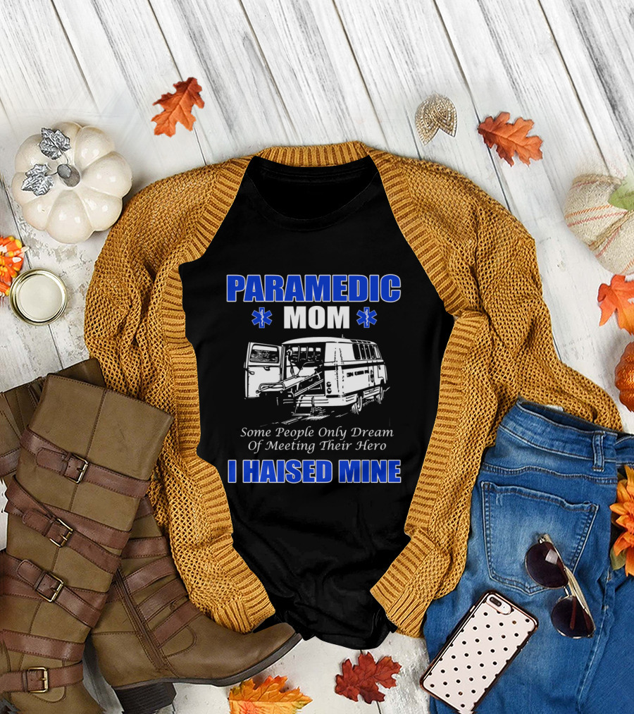 Paramedic MOM I Haised Mine Some People Only Dream Of Meeting Their Hero T-Shirt