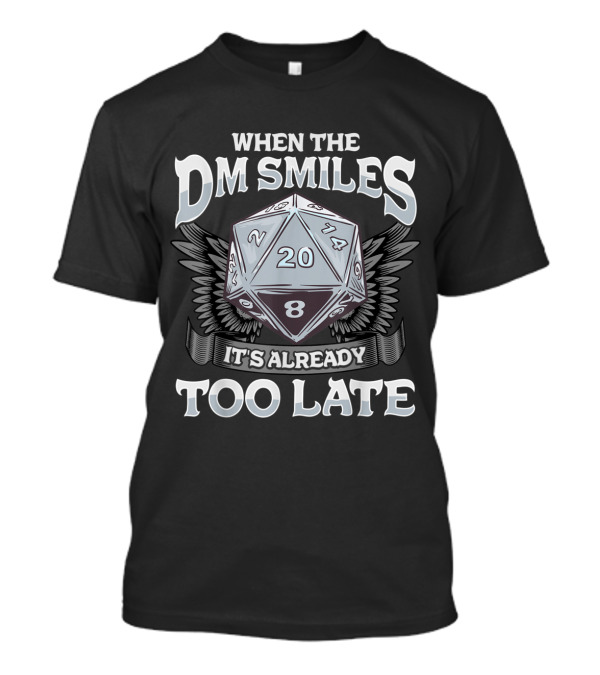 When The DM Smiles With A D20 Dice It's Already Too Late T-Shirt