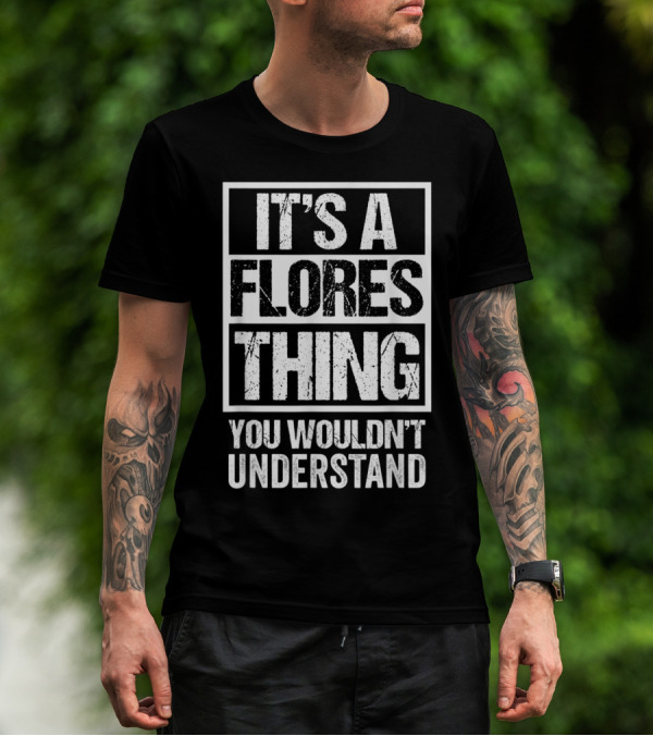 It's A Flores Thing You Wouldn't Understand Family Name T-Shirt