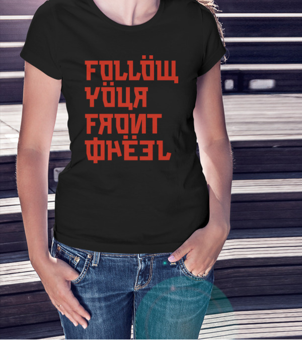 FOLLÖW YÖUR FRONT WHĘEL Russian T-Shirt
