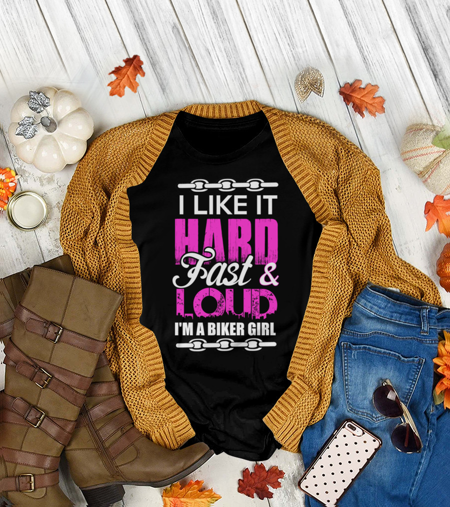 I Like It Hard Fast and Loud I'm A Biker Girl T-Shirt