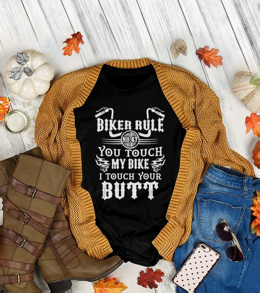Biker Rule No. 47 You Touch My Bike I Touch Your Butt T-Shirt