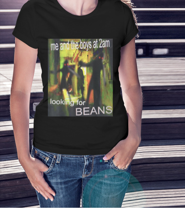 Me And The Boys Looking For Beans At 2am Funny Dank Meme Creepy Figure T-Shirt
