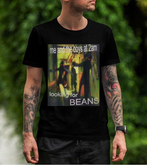 Me And The Boys Looking For Beans At 2am Funny Dank Meme Creepy Figure T-Shirt