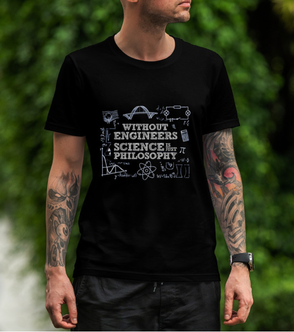 Without Engineers Science Is Just Philosophy Math Sketches And Equations T-Shirt