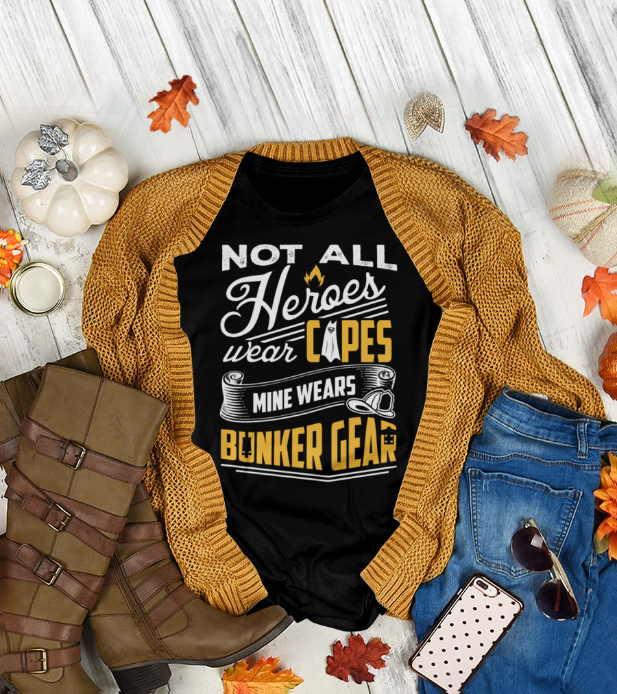 Not All Heroes Wear Capes Mine Wears Bunker Gear Firefighter T-Shirt