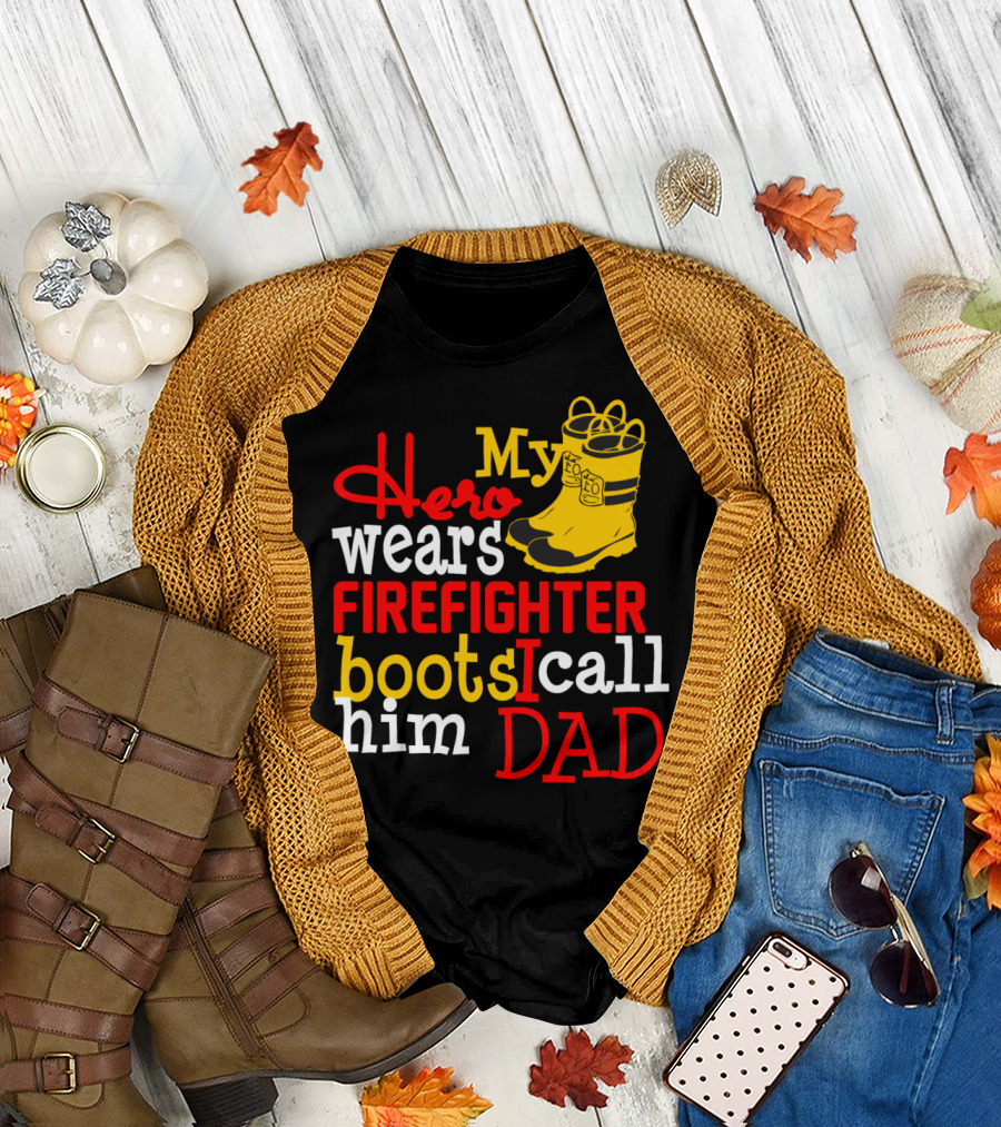 My Hero Wears Firefighter Boots I Call Him Dad Yellow Firefighter Boots T-Shirt