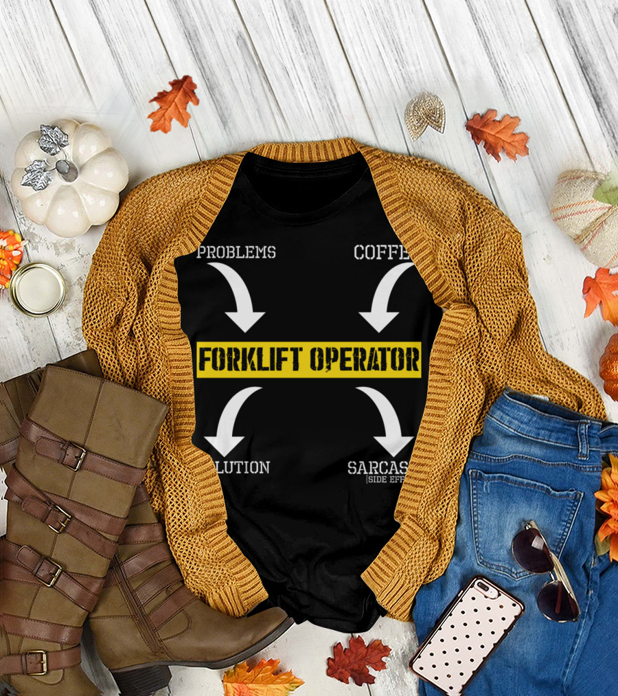 Problems Coffee Forklift Operator Solution Sarcasm [Side Effect] T-Shirt