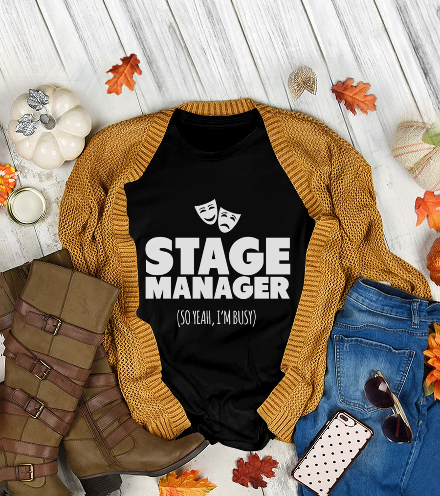 Stage Manager So Yeah I'm Busy Theatre Masks T-Shirt