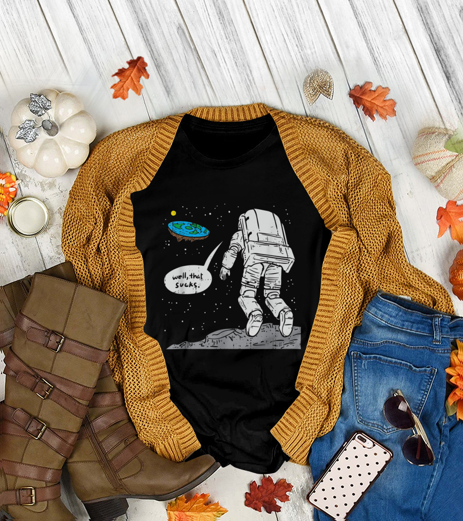 Funny Moon Landing Astronaut Flat Earth Well That Sucks Space T-Shirt