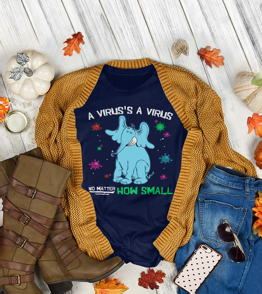 A Virus's a Virus No Matter How Small Elephant T-Shirt