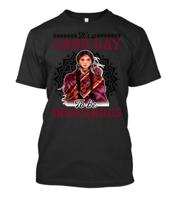 It’s A Good Day To Be Indigenous With Intricate Pattern And Traditional Attire T-Shirt