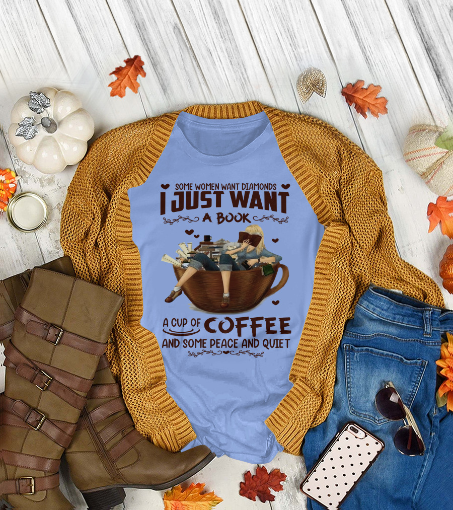 Some Women Want Diamonds I Just Want a Book a Cup of Coffee and Some Peace and Quiet T-Shirt