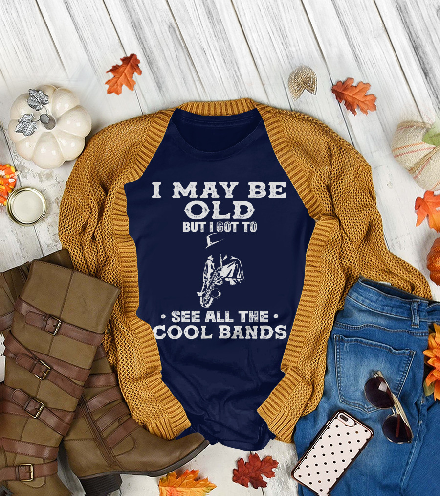 I May Be Old But I Got To See All The Cool Bands Saxophone Player T-Shirt